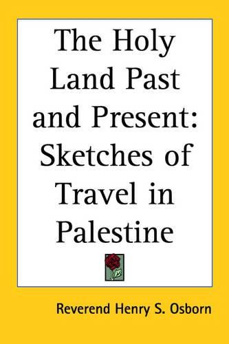 Cover image for The Holy Land Past and Present: Sketches of Travel in Palestine