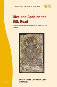 Cover image for Dice and Gods on the Silk Road: Chinese Buddhist Dice Divination in Transcultural Context