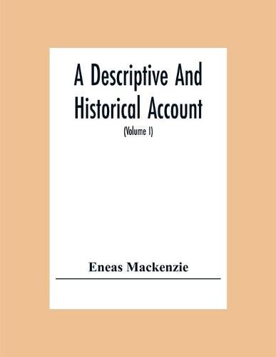 A Descriptive And Historical Account Of The Town And County Of Newcastle Upon Tyne, Including The Borough Of Gateshead (Volume I)