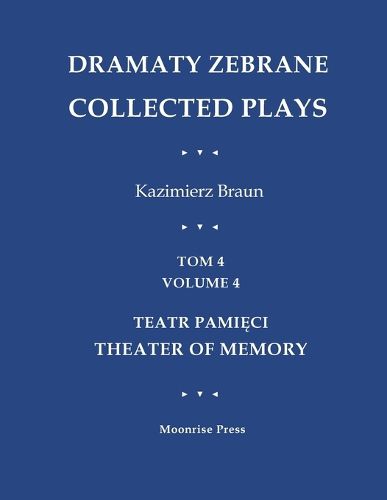 Cover image for Dramaty Zebrane. Collected Plays. Tom 4. Volume 4. Teatr Pamięci. Theater of Memory