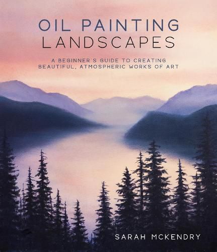 Cover image for Oil Painting Landscapes: A Beginner's Guide to Creating Beautiful, Atmospheric Works of Art