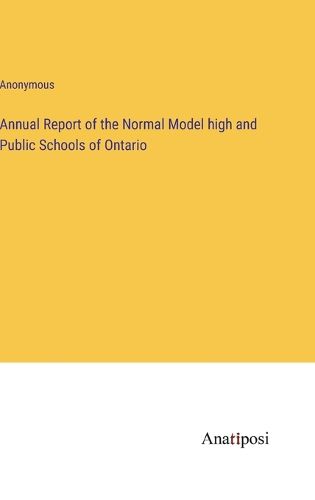 Cover image for Annual Report of the Normal Model high and Public Schools of Ontario