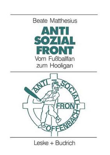 Cover image for Anti-Sozial-Front: Vom Fussballfan Zum Hooligan