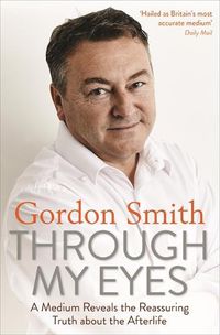 Cover image for Through My Eyes: A Medium Reveals the Reassuring Truth about the Afterlife