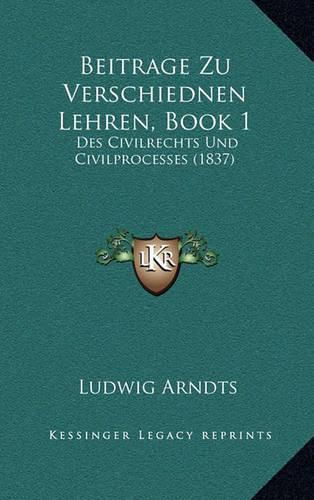 Cover image for Beitrage Zu Verschiednen Lehren, Book 1: Des Civilrechts Und Civilprocesses (1837)