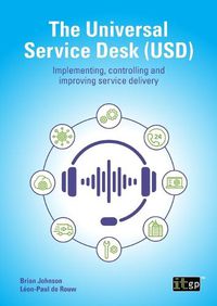 Cover image for The Universal Service Desk (USD): Implementing, controlling and improving service delivery