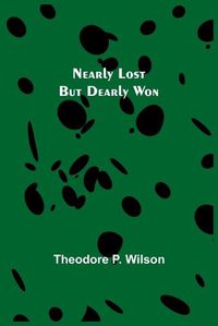 Cover image for Nearly Lost but Dearly Won