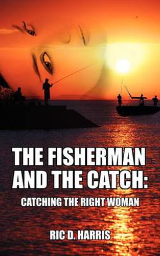 The Fisherman and the Catch: Catching the Right Woman