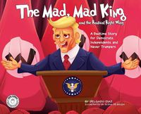 Cover image for The Mad, Mad King and the Radical Right Wing