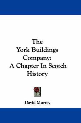 Cover image for The York Buildings Company: A Chapter in Scotch History