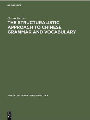 Cover image for The Structuralistic Approach to Chinese Grammar and Vocabulary: Two Essays