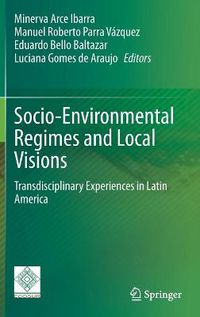 Cover image for Socio-Environmental Regimes and Local Visions: Transdisciplinary Experiences in Latin America