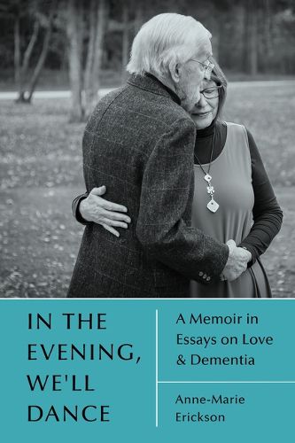 Cover image for In the Evening, We'll Dance: A Memoir in Essays on Love & Dementia