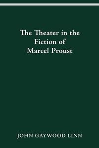 Cover image for The Theater in the Fiction of Marcel Proust