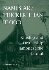 Cover image for Names are Thicker than Blood: Kinship and Ownership amongst the Iatmul