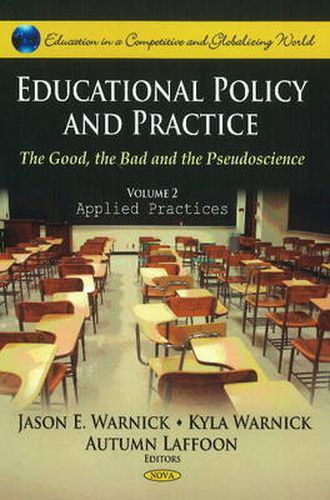 Cover image for Educational Policy & Practice: The Good, the Bad & the Pseudoscience -- Volume II: Applied Practices