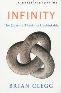 Cover image for A Brief History of Infinity: The Quest to Think the Unthinkable