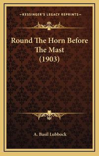 Cover image for Round the Horn Before the Mast (1903)