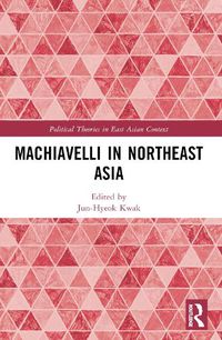 Cover image for Machiavelli in Northeast Asia