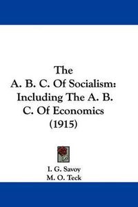 Cover image for The A. B. C. of Socialism: Including the A. B. C. of Economics (1915)