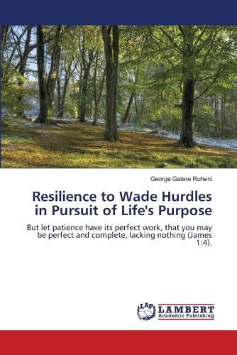 Resilience to Wade Hurdles in Pursuit of Life's Purpose