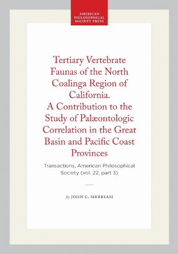 Cover image for Tertiary Vertebrate Faunas of the North Coalinga Region of California. a Contribution to the Study of Palaeontologic Correlation in the Great Basin and Pacific Coast Provinces
