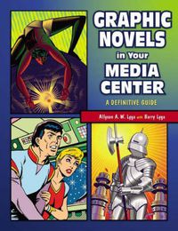 Cover image for Graphic Novels in Your Media Center: A Definitive Guide
