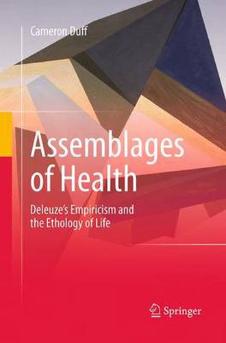 Cover image for Assemblages of Health: Deleuze's Empiricism and the Ethology of Life