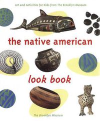 Cover image for The Native American Look Book: Art and Activities from the Brooklyn Museum