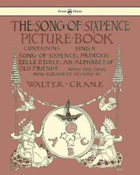 Cover image for The Song Of Sixpence Picture Book - Containing Sing A Song Of Sixpence, Princess Belle Etoile, An Alphabet Of Old Friends