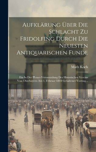 Cover image for Aufklaerung UEber Die Schlacht Zu Fridolfing Durch Die Neuesten Antiquarischen Funde