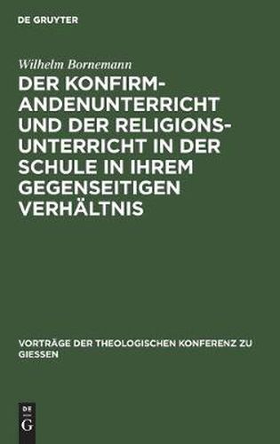 Der Konfirmandenunterricht und der Religionsunterricht in der Schule in ihrem gegenseitigen Verhaltnis