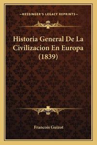 Cover image for Historia General de La Civilizacion En Europa (1839)