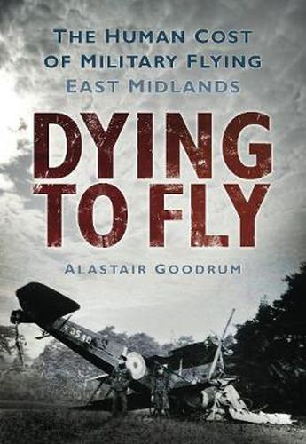 Dying to Fly: The Human Cost of Military Flying, East Midlands