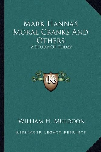 Cover image for Mark Hanna's Moral Cranks and Others: A Study of Today