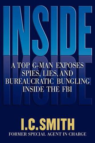 Cover image for Inside: A Top G-Man Exposes Spies, Lies, and Bureaucratic Bungling in the FBI