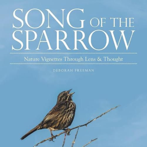 Cover image for Song of the Sparrow: Nature Vignettes Through Lens & Thought