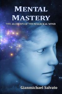 Cover image for Mental Mastery : The Alchemy of the Magickal Mind