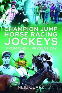 Cover image for Champion Jump Horse Racing Jockeys: From 1945 to Present Day
