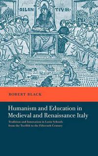 Cover image for Humanism and Education in Medieval and Renaissance Italy: Tradition and Innovation in Latin Schools from the Twelfth to the Fifteenth Century