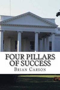 Cover image for Four Pillars of Success: The No BS Way to an Awesome Life of Achievement