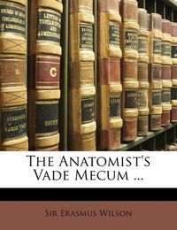 Cover image for The Anatomist's Vade Mecum ...