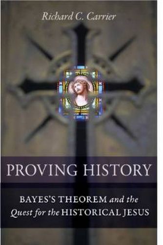 Cover image for Proving History: Bayes's Theorem and the Quest for the Historical Jesus