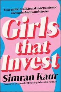 Cover image for Girls That Invest: Your Guide to Financial Independence through Shares and Stocks