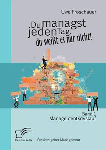 Cover image for Du managst jeden Tag, du weisst es nur nicht - Praxisratgeber Management: Band 1 Managementkreislauf