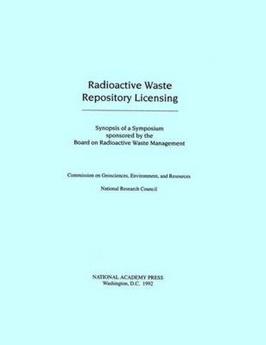 Radioactive Waste Repository Licensing: Synopsis of a Symposium