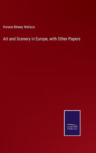 Art and Scenery in Europe, with Other Papers