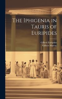 Cover image for The Iphigenia in Tauris of Euripides