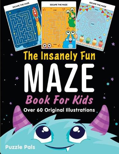 Cover image for The Insanely Fun Maze Book For Kids: Over 60 Original Illustrations with Space, Underwater, Jungle, Food, Monster, and Robot Themes