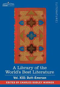Cover image for A Library of the World's Best Literature - Ancient and Modern - Vol. XIII (Forty-Five Volumes); Dutt-Emerson